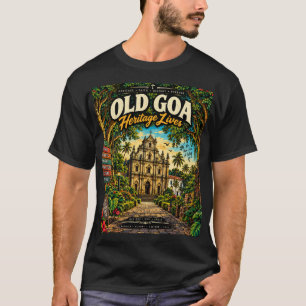 Old Goa — UNESCO Heritage Churches & History T-Shi T-Shirt