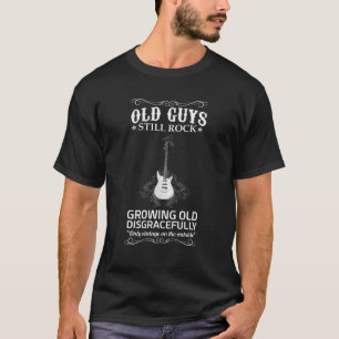 Old Guys Still Rock Growing Old Disgracefully T-Shirt