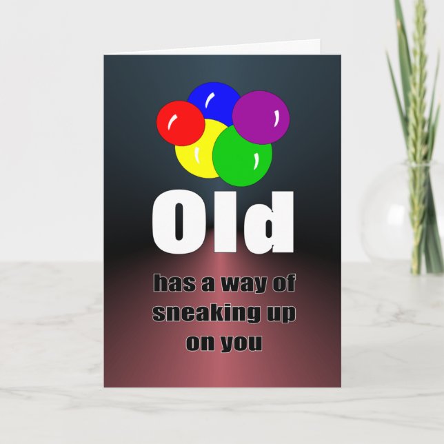 Old has a way of sneaking up on you birthday card (Front)