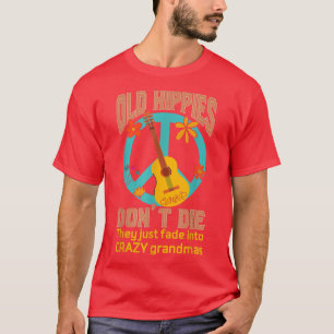 Old Hippies Dont Die Fade Into Crazy Grandmas Guit T-Shirt