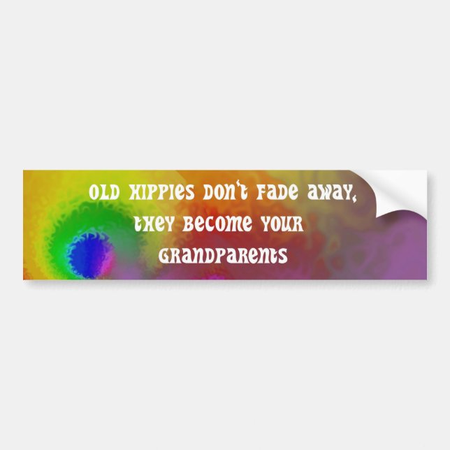 old hippies don't fade away, they become your gran bumper sticker (Front)