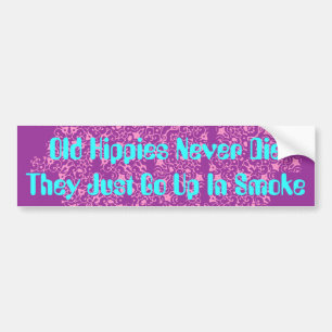 Old Hippies Never Die Bumper Sticker