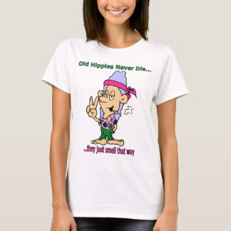 Old Hippies Never Die - They Just Smell That Way T-Shirt