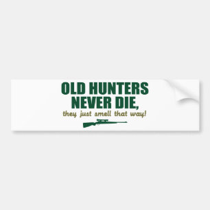 Old Hunters never die, they just smell that way Bumper Sticker