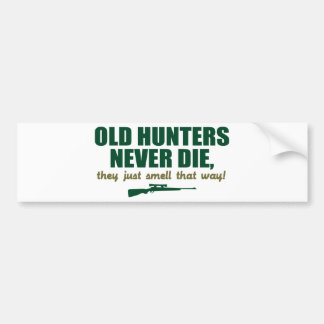 Old Hunters never die, they just smell that way Bumper Sticker