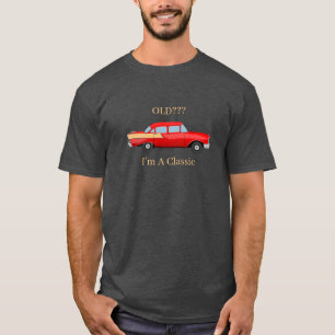 Old? I'm A Classic, T-Shirt