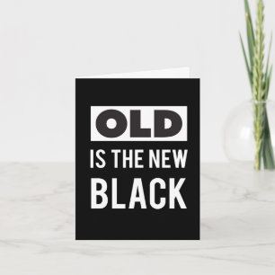Old is the New Black Birthday Card