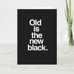 Old is the new Black. Birthday card. Card