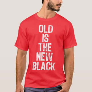 Old Is The New Black Funny Elderly Gift Christmas  T-Shirt