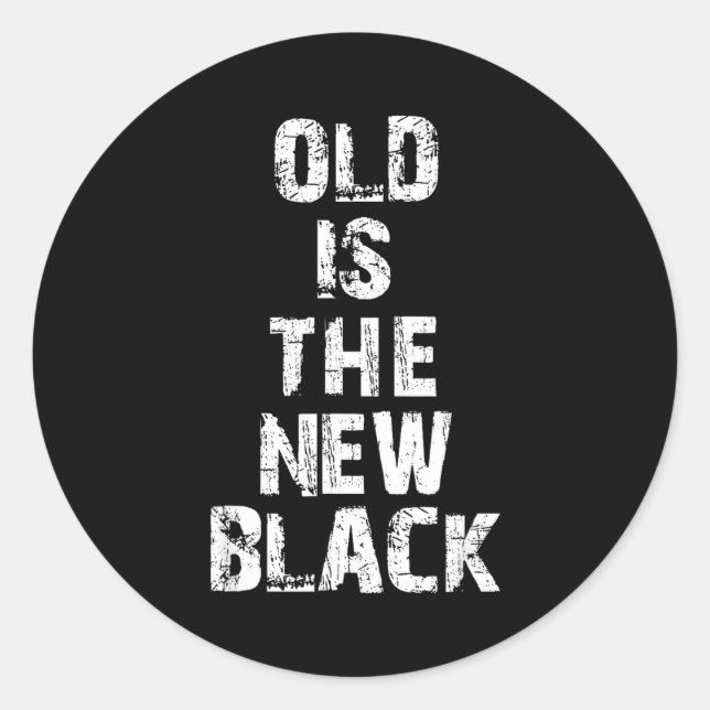 Old Is The New Black Funny Elderly People Birthday Classic Round Sticker (Front)