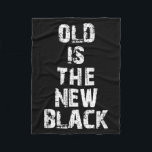 Old Is The New Black Funny Elderly People Birthday Fleece Blanket<br><div class="desc">Old Is The New Black Funny Elderly People Birthday</div>