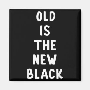 Old Is The New Black Young Age Funny Saying  Magnet