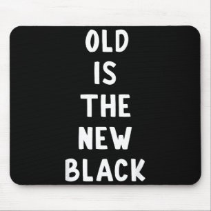 Old Is The New Black Young Age Funny Saying  Mouse Mat