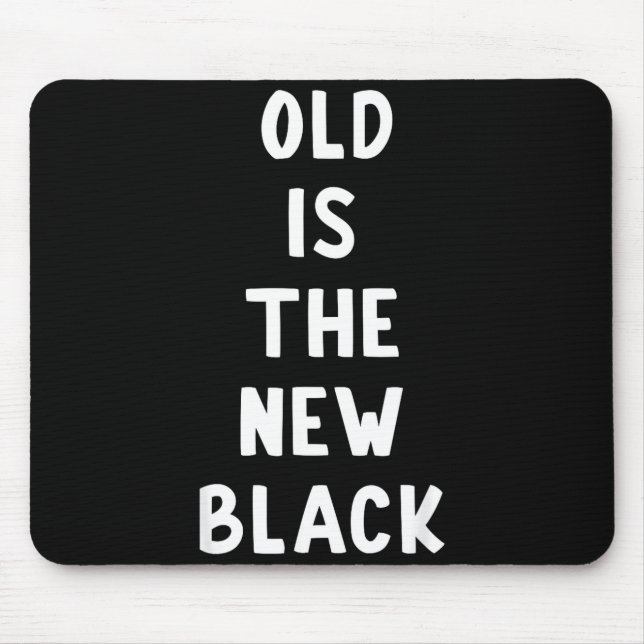 Old Is The New Black Young Age Funny Saying  Mouse Mat (Front)