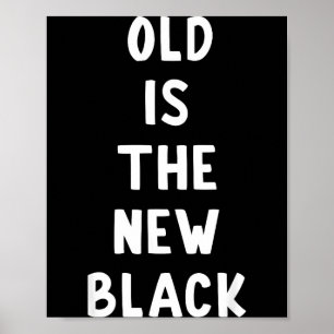 Old Is The New Black Young Age Funny Saying Poster