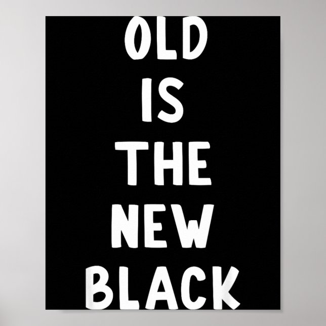 Old Is The New Black Young Age Funny Saying  Poster (Front)