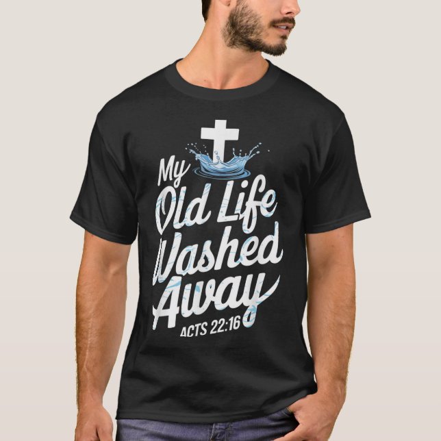 Old Life Washed Water Baptism Bible Verse Christia T-Shirt (Front)