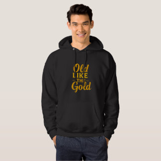 "OLD LIKE THE GOLD" hoodie 
