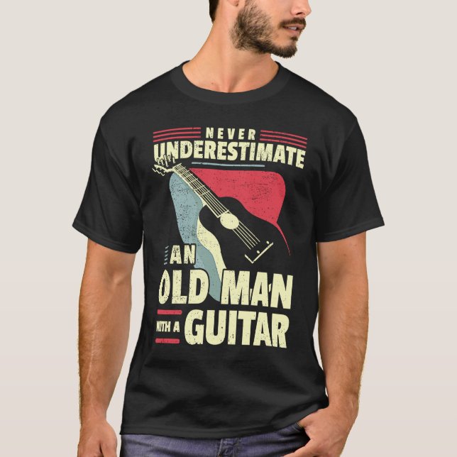 Old Man Guitar Player Dad Guitar Grandad Guitarist T-Shirt (Front)