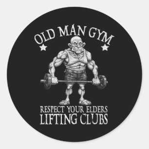 Old Man Gym Respect Your Elders Funny Workout Body Classic Round Sticker