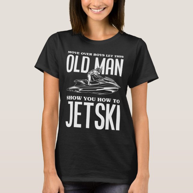 Old Man How To Jetski Jet-ski Jet Skiing Jet Ski  T-Shirt (Front)