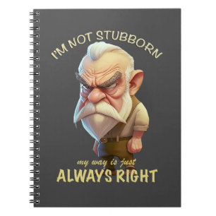 Old Man I'm Not Stubborn My Way Is Always Right Notebook