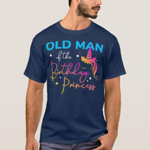 Old Man of the Birthday Princess Bday Unicorn Fath T-Shirt