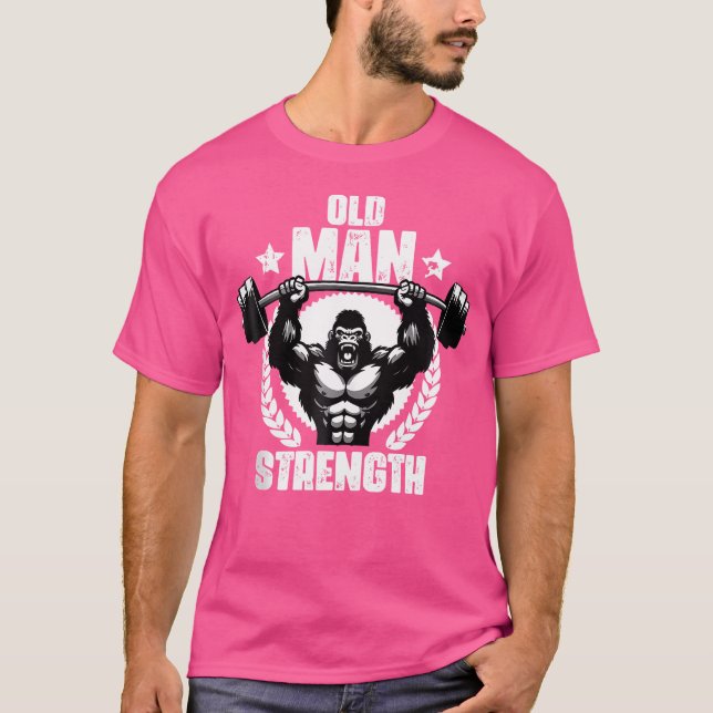 Old Man Strength Weightlift Workouts Gym Quotes Gy T-Shirt (Front)