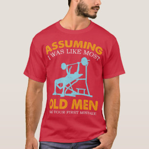 Old Man Weight Lifting For Old Strong People T-Shirt