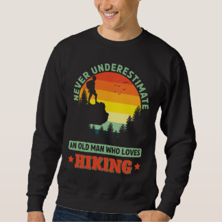 Old Man who loves Hiking Hike Hiker Outdoors Sweatshirt