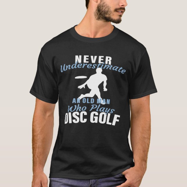 Old Man Who Plays Disc Golf  Disc Golf T-Shirt (Front)