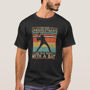 Old Man With A Bat   Baseball Player   Softball Da T-Shirt
