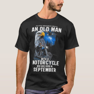 Old Man With A Motorcycle Who Was Born In Septembe T-Shirt