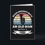Old Man with a Tuba Funny Music Gift Dad Card<br><div class="desc">Never underestimate an Old Man with a Tuba. Funny gift ideal for Men who love marching band,  music & instruments. Get it as christmas,  birthday or father's day gifts for your husband or dad.</div>