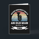 Old Man with a Tuba Funny Music Gift Dad Card<br><div class="desc">Never underestimate an Old Man with a Tuba. Funny gift ideal for Men who love marching band,  music & instruments. Get it as christmas,  birthday or father's day gifts for your husband or dad.</div>