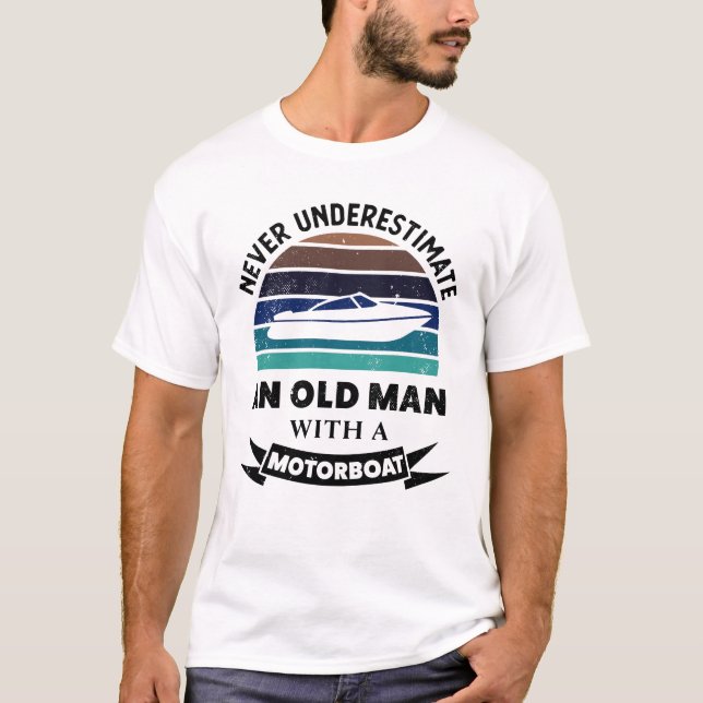 Old Man with Motorboat Funny Boating Gift Dads T-Shirt (Front)