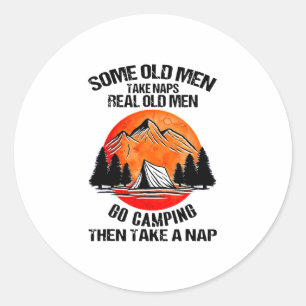 Old Men Take Naps Real Old Men Go Camping Then Tak Classic Round Sticker