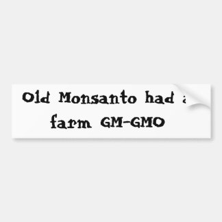 Old Monsanto had a farm GM-GMO Bumper Sticker