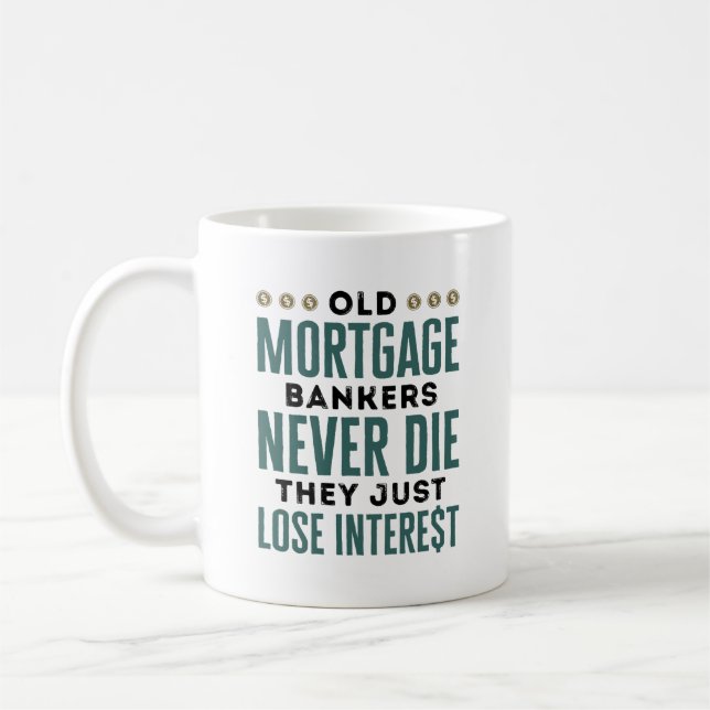 Old Mortgage Bankers Never Die Just Lose Interest Coffee Mug (Left)