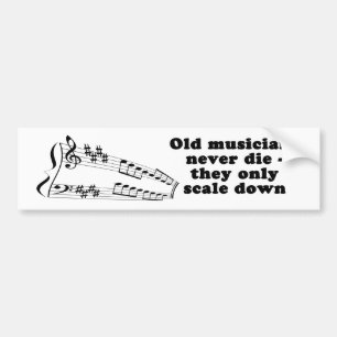 Old musicians never die - bumper sticker