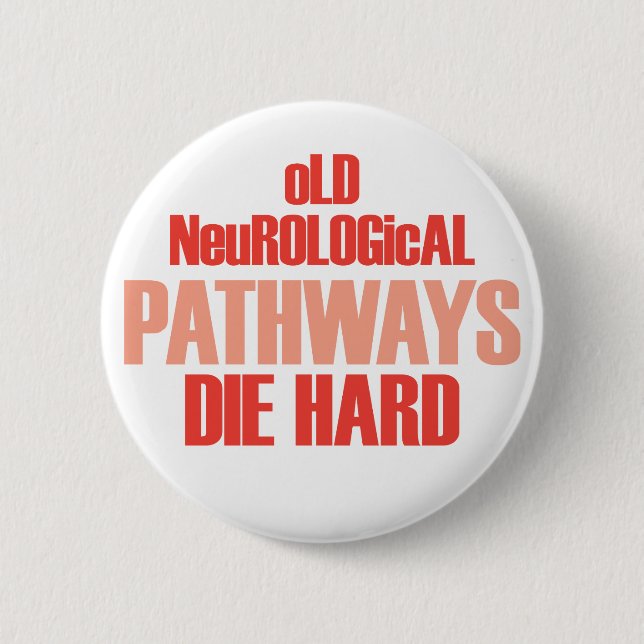 Old Neurological Pathways Die Hard 6 Cm Round Badge (Front)