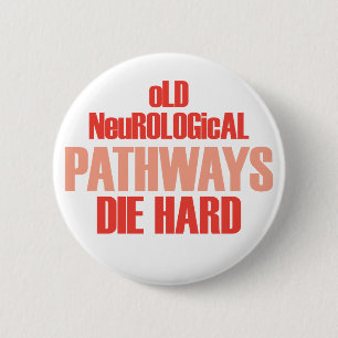 Old Neurological Pathways Die Hard 6 Cm Round Badge