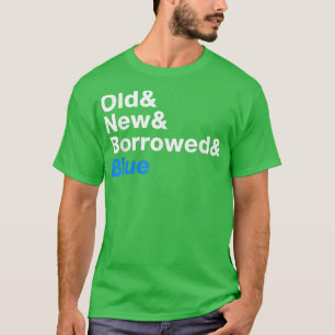 Old, New, Borrowed, and Blue Bride Wedding 422 T-Shirt