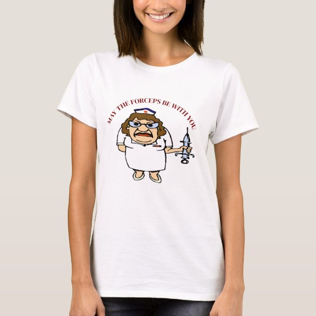 Old Nurse, May The Forceps Be with You,  T-Shirt (Front)