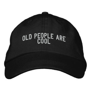 old people are cool embroidered hat