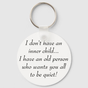 Old Person want You all to be Quiet Funny Quote Key Ring