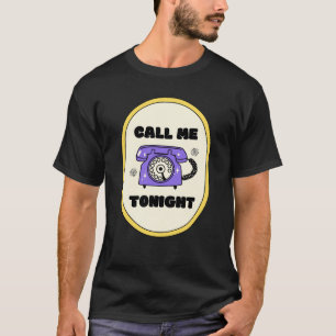 old phone, call me tonight T-Shirt