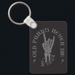 Old Punks Never Die Skeleton Rock On Gothic  Key Ring<br><div class="desc">This Vintage Old Punks Never Die Retro Skeleton Rock On Hand with Gray Text "Old Punks Never Die" is an excellent gift for punk rockers,  punks,  metal heads,  rockers,  hard rockers,  punk heads,  etc.</div>