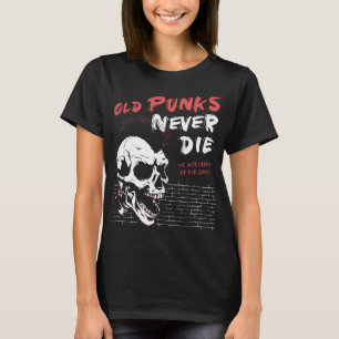 Old Punks Never Die - Skull Punk Rock - Punk is no T-Shirt