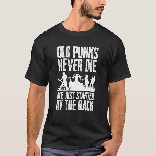 Old Punks Never Die We Just Stand At The Back T-Shirt (Front)